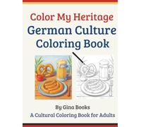 Color My Heritage: German Culture Coloring Book: A Fun and Educational Adult Coloring Book Featuring German Traditions, Iconic Landmarks, and Folk Art