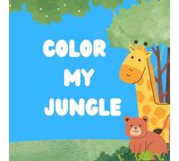 Color My Jungle: A Relaxing Adventure of Vibrant Wildlife and Lush Landscapes for Creative Minds