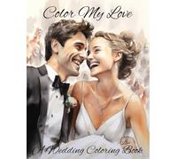 Color my Love: A Wedding Coloring Book for Adults and Teens - Relaxing Line Art Pages to Celebrate Love and De-Stress