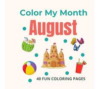 Color My Month: August Edition: Celebrate August with bright, sunny coloring pages featuring summer adventures, ice-cold treats, backyard fun, and a ... birthday page! (Color My Month Coloring Book)