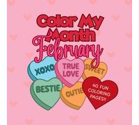 Color My Month: February Edition: A Fun & Festive Coloring Book with 40 Creative Pages to Celebrate Love, Legacy, and Winter Vibes (Color My Month Coloring Book)