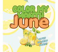 Color My Month: June Edition: A Sweet and Sunny Summer Coloring Book Full of Fun, Food, and Outdoor Adventures (Color My Month Coloring Book)