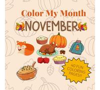 Color My Month: November Edition: Celebrate November with cozy, easy-to-color pages featuring pumpkins, turkeys, fall leaves, and Thanksgiving fun! (Color My Month Coloring Book)