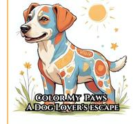 Color My Paws: A Dog Lover’s Escape: Coloring Book
