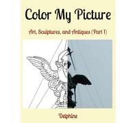 Color My Picture: Art, Sculptures, and Antiques (Part 1)