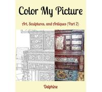 Color My Picture: Art, Sculptures, and Antiques (Part 2)