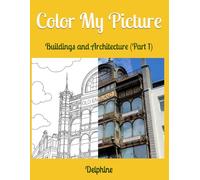 Color My Picture: Buildings and Architecture (Part 1)
