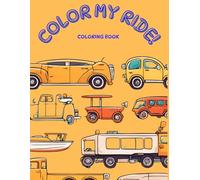 COLOR MY RIDE!: COLORING BOOK : A Ride Through Colorful Vehicles