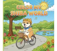 Color My Shiba World Coloring Book: Cute Dog 50+ Animal Illustrations | Shiba Variation Like - Runner, Carpenter, Chef, Gardener & More! (Cozy Animals Big Adventures Coloring)