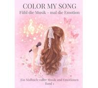 COLOR MY SONG - Fühl die Musik, mal die Emotion.: Ein Ausmalbuch für Kinder & Teenager - Musik, Gefühle & kreative Entspannung