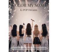 COLOR MY SONG - K-POP DREAMS: Ein Ausmalbuch für Kinder & Teenager voller Musik, Tanz und Träume