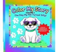 COLOR MY STORY SERIES VOLUME 1: THE DAY MY PET TURNED SILLY!