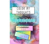 "Color My Thoughts: Journal A Place for Creative Ideas: "A Bright and Bold Space for Your Thoughts, Ideas, and Dreams"