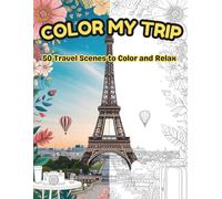 Color My Trip: 50 Travel Scenes to Color and Relax