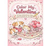 Color My Valentine: A Cozy Valentine’s Day Coloring Book (Gift) for All Ages