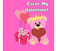 Color My Valentine: A Cute and Fun Valentine’s Day Coloring Book for Kids Ages 3-7