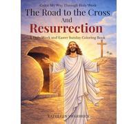 Color My Way Through Holy Week: The Road to the Cross and Resurrection: A Holy Week and Easter Sunday Coloring Book