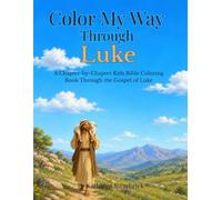 Color My Way Through Luke: A Chapter-by-Chapter Kids Bible Coloring Book Through the Gospel of Luke