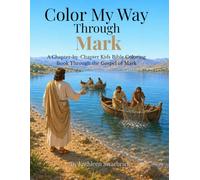 Color My Way Through Mark: A Chapter-by-Chapter Kids Bible Coloring Book Through the Gospel of Mark