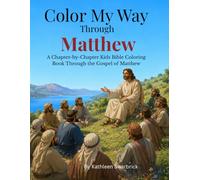 Color My Way Through Matthew: A Chapter-by-Chapter Kids Bible Coloring Book Through the Gospel of Matthew
