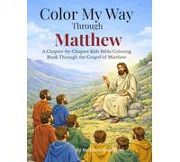 Color My Way Through Matthew: A Chapter by Chapter kids Bible coloring book through the Gospel of Matthew