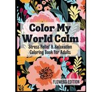 Color My World Calm: Stress Relief & Relaxation Coloring Book for Adults