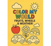 Color My World: Fruits, Wheels & Weather!: A Coloring Book For Ages 3-8
