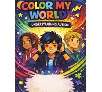 Color My World: Understanding Autism: A supportive graphic novel for understanding emotions, sensory experiences, and self-advocacy