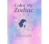 Color My Zodiac Coloring Book for Teens: A Teen Coloring Book of Zodiac Signs, Stars & Cosmic Self-Discovery