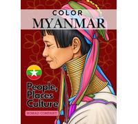 Color Myanmar- People, Places Culture (A Coloring Book for Adults and Travel Enthusiasts) (Travel Asia Coloring Books)