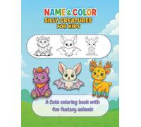 Color & Name - Silly Creatures for Kids: A Cute Coloring Book with Fun Fantasy Animals for Children