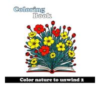 Color Nature to unwind 2 - Coloring Book for Teens and Adults: Destress, Relax and have Fun with this Nature Coloring Book. Whether on the Road, at Home or Traveling.