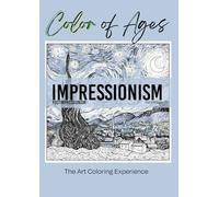Color of Ages: Impressionism and Postimpressionism Inspired:: The Art Coloring Experience