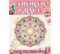 Color Of Grace: Adult Coloring Book | Creative Art Therapy with Inspirational Verses and Grace-Themed Designs - Stress-Relief Patterns and Inspirational Scripture Art for Mindfulness