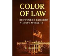 Color of Law: How Power Is Exercised Without Authority (Rabbit Holes & Remedies)