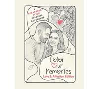 Color Our Memories: A Nostalgic Scrapbook-Style Coloring Book for Adults: Relax and Relive Cherished Moments with Illustrated Scrapbook Pages of Love, Affection, and Togetherness