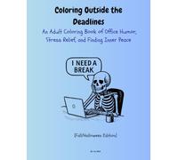 Color Outside the Deadlines: An Adult Coloring Book of Office Humor, Stress Relief, and Finding Inner Peace