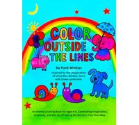 Color Outside the Lines: An Animal Coloring Book for Ages 4-9, Celebrating Imagination, Creativity, and the Joy of Seeing the World in Your Own Way