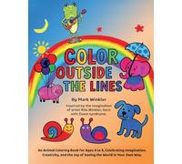Color Outside the Lines: An Animal Coloring Book for Ages 4-9, Celebrating Imagination, Creativity, and the Joy of Seeing the World in Your Own Way