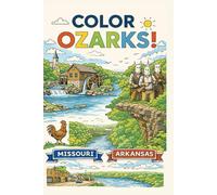 Color Ozarks! Coloring Book: Landmarks, Rivers, Cabins & Scenic Views of Missouri and Arkansas