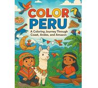 Color Peru: A Coloring Journey Through Coast, Mountains, and Jungle of Peru (Color & Learn Series)