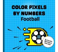 Color pixels by numbers Football: Soccer coloring book (Pixel art coloring books)