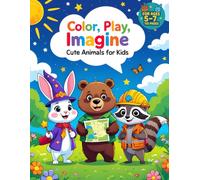 Color, Play, Imagine: Cute Animal Adventures | Fun Coloring Book for Kids Ages 5-7