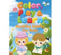 Color, Play & Learn: Healthy Habits for Kids: An Educational Coloring & Activity Book That Builds Healthy Habits for Kids Ages 3-8 (Early Learning for Kids)