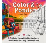 Color & Ponder: 52 Coloring Pages with Guided Questions for Weekly Self-Care, Clarity, and Intentional Living