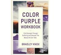 Color Purple Workbook: Find Strength Through Suffering and Discover The Beauty No Can Take.