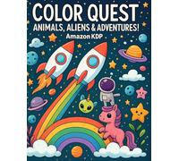 Color Quest: Animals, Aliens & Adventures!: An Out-of-This-World Coloring Adventure!