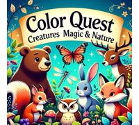 Color Quest: Creatures, Magic & Nature - Whimsical Animal and Fantasy Coloring Book for All Ages