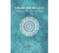 Color & Reflect: A Mindful Mandala Coloring Book and Guided Journal for Relaxation, Reflection, and Self-Discovery