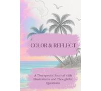 Color & Reflect: A Therapeutic Journal with Illustrations and Thoughtful Questions